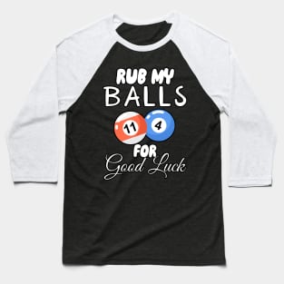 Rub My Balls For Good Luck Baseball T-Shirt